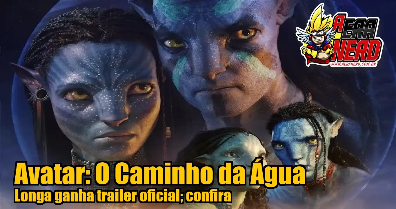 A Era Nerd Avatar O Caminho Da Água Filme Ganha Trailer Oficial Assista 8432