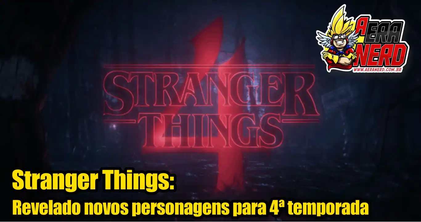 A Era Nerd |Stranger Things| Revelado Novos Personagens Para 4ª Temporada