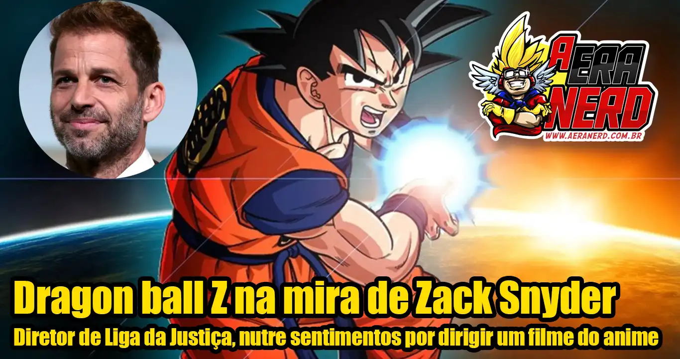 Zack Snyder quer dirigir live action de 'Dragon Ball Z' - Olhar